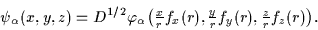 \begin{displaymath}\psi _{\alpha}(x,y,z)=D^{1/2}\varphi_{\alpha}
\textstyle{
\le...
...({r}), \frac{y}{{r}}f_y({r}), \frac{z}{{r}}f_z({r}) \right)} .
\end{displaymath}