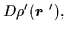 $\displaystyle D\rho ^{\prime }(\mbox{{\boldmath {$r$ }}}^{\prime
}),$