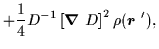 $\displaystyle +\frac{1}{4}D^{-1}\left[
\mbox{{\boldmath {$\nabla$ }}}D\right] ^{2}\rho (\mbox{{\boldmath {$r$ }}}^{\prime }),$