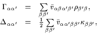 \begin{displaymath}\begin{array}{rcl}
\Gamma _{\alpha\alpha^{\prime }} & = &
\su...
...\beta\beta^{\prime }} \kappa_{\beta\beta^{\prime}},
\end{array}\end{displaymath}