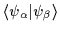 $\langle\psi_{\alpha}\vert\psi_{\beta}
\rangle$