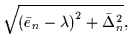 $\displaystyle \sqrt{\left(\bar{e}_{n}-\lambda\right)^{2}+\bar{\Delta}_{n}^{2}},$