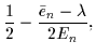 $\displaystyle \frac{1}{2}-\frac{\bar{e}_{n}-\lambda}{2E_n},$