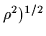 $\rho^2)^{1/2}$