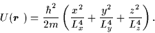 \begin{displaymath}U({\mbox{{\boldmath {$r$ }}}})=\frac{\hbar^2}{2m}\left(
\frac...
...}} +\frac{y^{2}}{ L_{y}^{4}}
+\frac{z^{2}}{L_{z}^{4}}\right) .
\end{displaymath}