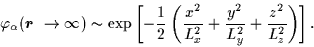 \begin{displaymath}\varphi _{\alpha}({\mbox{{\boldmath {$r$ }}}\rightarrow \inft...
...c{y^{2}}{L_{y}^{2}}
+\frac{z^{2}}{L_{z}^{2}}
\right)
\right] .
\end{displaymath}