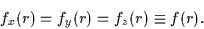 \begin{displaymath}f_x({r})=f_y({r})=f_z({r}) \equiv f({r}).
\end{displaymath}