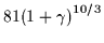 ${81
{{\left( 1+\gamma \right)} ^{10/3}}}$