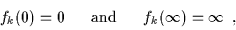 \begin{displaymath}\begin{array}{lll}
f_k(0)=0 & \mbox{~~and~~}
& f_k(\infty )=\infty \end{array} ,
\end{displaymath}