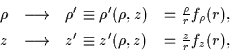 \begin{displaymath}\begin{array}{llll}
\rho & \longrightarrow &
\rho^{\prime}\eq...
...quiv z^{\prime}(\rho,z) & =
\frac{z}{{r}} f_z({r}),
\end{array}\end{displaymath}