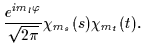 $\displaystyle \frac{e^{im_{l}\varphi}}{\sqrt{2\pi}}\chi _{m_{s}}(s)\chi _{m_{t}}(t).$