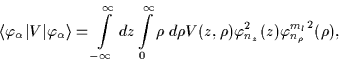 \begin{displaymath}\langle\varphi_{\alpha }\vert V\vert\varphi_{\alpha
}\rangle ...
...ho) \varphi^2_{n_{z}}(z){\varphi_{n_{\rho }}^{m_{l}}}^2(\rho),
\end{displaymath}