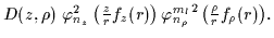 $\displaystyle D(z,\rho) \textstyle{\ \varphi^2_{n_{z}}\left(\frac{z}{{r}}f_z({r...
...ht) {\varphi_{n_{\rho }}^{m_{l}}}^2\left(\frac{\rho }{{r}}f_\rho({r}
)\right)}.$