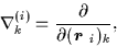\begin{displaymath}\nabla _{k}^{(i)}=\frac{\partial }{\partial
(\mbox{{\boldmath {$r$ }}}_{i})_{k}},
\end{displaymath}