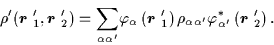 \begin{displaymath}\rho^{\prime }(\mbox{{\boldmath {$r$ }}}_{1}^{\prime },\mbox{...
... }}^{*}\left(
\mbox{{\boldmath {$r$ }}}_{2}^{\prime }\right) .
\end{displaymath}