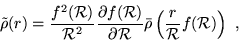 \begin{displaymath}
\tilde{\rho}(r)=\frac{f^{2}({\cal R})}{{\cal
R}^{2}}\frac{\p...
...l
R}}\bar{\rho}\left( \frac{r}{{\cal R}}f( {\cal R})\right)
~,
\end{displaymath}