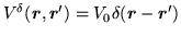 $V^{\delta
}({\mbox{{\boldmath {$r$}}}},{\mbox{{\boldmath {$r$}}}}^{\prime })=V_{0}\delta ({\mbox{{\boldmath {$r$}}}}-{
\mbox{{\boldmath {$r$}}}}^{\prime })$