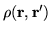 $\displaystyle \rho ({\bf r},{\bf r}^{\prime })$