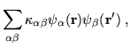 $\displaystyle \sum\limits_{\alpha \beta
}\kappa_{\alpha \beta }\psi _{\alpha }({\bf r})\psi _{\beta }({\bf r}^{\prime })\;,$