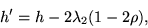 \begin{displaymath}
h' = h - 2\lambda_2(1-2\rho),
\end{displaymath}