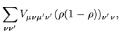 $\displaystyle \sum_{\nu \nu^{\prime}}V_{\mu \nu
\mu^{\prime} \nu^{\prime}}(\rho(1-\rho))_{\nu^{\prime} \nu},$