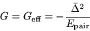 \begin{displaymath}
G=G_{\mbox{\rm\scriptsize {eff}}} = -\frac{\bar{\Delta}^2}{E_{\mbox{\rm\scriptsize {pair}}}}\,
\end{displaymath}