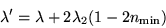 \begin{displaymath}
\lambda' = \lambda + 2\lambda_2(1-2n_{\mbox{\rm\scriptsize {min}}})
\end{displaymath}