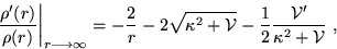 \begin{displaymath}
\left. \frac{\rho ^{\prime }(r)}{\rho (r)}\right\vert
_{r\lo...
...{\cal V}}
- \frac{1}{2}\frac{{\cal V}'}{\kappa^2+{\cal V}} ~,
\end{displaymath}