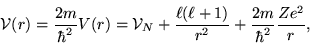 \begin{displaymath}
{\cal V}(r) = \frac{2m}{\hbar^2} V(r)
= {\cal V}_N + \frac{\ell(\ell+1)}{r^2} + \frac{2m}{\hbar^2} \frac{Ze^2}{r},
\end{displaymath}