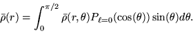 \begin{displaymath}
\bar{\rho}(r)=\int_0^{\pi/2} \bar{\rho}(r,\theta)
P_{\ell=0}(\cos(\theta)) \sin(\theta) d \theta .
\end{displaymath}