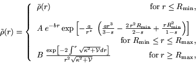 \begin{displaymath}
\tilde{\rho}(r)=\left\{
\begin{tabular}{lr}
$\bar{\rho}(r)$&...
...^{2}+{\cal V}}}$& for$\;r\geq R_{\max }$,
\end{tabular}\right.
\end{displaymath}