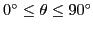 $0^\circ \leq \theta \leq 90^\circ $