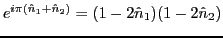 $e^{i\pi({\hat n_1+ \hat n_2})}= (1-2
\hat n_1 )(1-2 \hat n_2)$