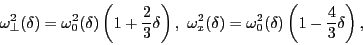 \begin{displaymath}
\omega_\perp^2(\delta)=\omega_0^2(\delta)\left(1+{2\over 3}\...
...x^2(\delta)=\omega_0^2(\delta)\left(1-{4\over 3}\delta\right),
\end{displaymath}