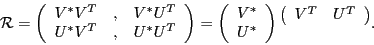 \begin{displaymath}
\mathcal{R} = \left(\begin{array}{ccc} V^*V^T &,& V^*U^T \\...
...m}{$
\left(\begin{array}{cc} V^T & U^T \end{array}\right)$} .
\end{displaymath}