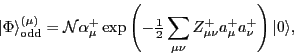 \begin{displaymath}
\vert\Phi\rangle^{(\mu)}_{\mbox{\rm\scriptsize {odd}}} = {\...
...um_{\mu\nu}
Z^+_{\mu\nu} a^+_\mu a^+_\nu\right)\vert\rangle ,
\end{displaymath}
