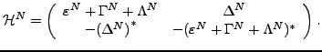 $\displaystyle {\cal H}^{N}=\left( \begin{array}{cc} \varepsilon^{N}+\Gamma^{N}+...
...st } & -(\varepsilon^{N}+\Gamma^{N}+\Lambda ^{N})^{\ast } \end{array} \right) .$