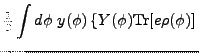 $\displaystyle \tfrac{1}{2}\int d\phi \,\,y(\phi )\left\{ Y(\phi
){\rm Tr}
[e\rho (\phi )]\right.$