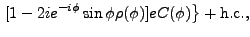 $\displaystyle \left. [1-2ie^{-i\phi }\sin \phi \rho (\phi )]eC(\phi )\right\}
+{\rm h.c.},$