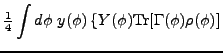 $\displaystyle \tfrac{1}{4}\int d\phi \,\,y(\phi ) \left\{Y(\phi) {\rm
Tr}
[\Gamma(\phi)\rho(\phi)] \right.$