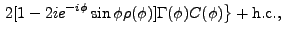 $\displaystyle \left. 2[1-2ie^{-i\phi}\sin\phi\rho(\phi)]\Gamma(\phi)C(\phi)\right\} +
{\rm h.c.},$