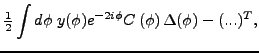 $\displaystyle \tfrac{1}{2}\int d\phi \;y(\phi )e^{-2i\phi }C\left(
\phi \right) \Delta (\phi )-(...)^{T},$