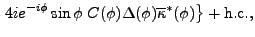 $\displaystyle \left. 4ie^{-i\phi }\sin \phi \;C(\phi )\Delta (\phi
)\overline{\kappa }^{\ast }(\phi )\right\} + {\rm h.c.},$