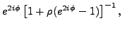 $\displaystyle e^{2i\phi }\left[ 1+\rho (e^{2i\phi }-1)\right]^{-1},$