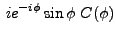 $\displaystyle \,ie^{-i\phi }\sin \phi \;C(\phi )$