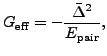 $\displaystyle G_{\text{eff}} = -\frac{\bar{\Delta}^2}{E_{\text{pair}}},$