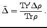 $\displaystyle \bar{\Delta} = \frac{{\rm Tr'}\Delta \rho}{{\rm Tr}\rho} \, .$