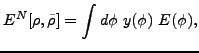$\displaystyle E^{N}[\rho ,\tilde{\rho}]=\int d\phi ~y(\phi )~E(\phi ),$