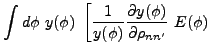 $\displaystyle \int d\phi ~y(\phi )~\left[ {\frac{1}{y(\phi
)}}\frac{\partial y(\phi )}{
\partial \rho_{nn^{\prime }}}~E(\phi )\right.$