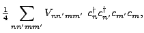 $\displaystyle \tfrac{1}{4}\sum_{nn'mm'}V_{nn'mm'}~c_{n}^{\dagger }c_{n'}^{\dagger
}c_{m'}c_{m},$